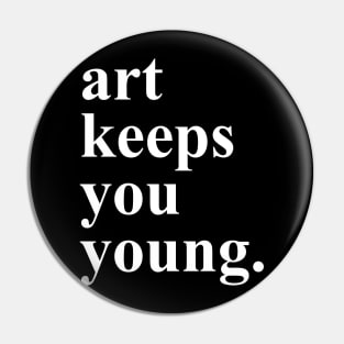 Art Keeps You Young Pin