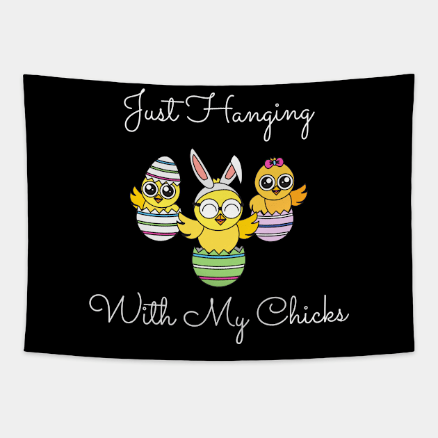 Just Hanging Out With My Chicks. Cute Little Chicks in Easter Eggs. Perfect for an Easter Basket Stuffer. Happy Easter Gift Tapestry by That Cheeky Tee