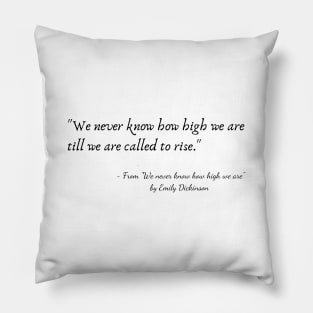 A Quote from "We never know how high we are" by Emily Dickinson Pillow