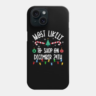 Most Likely To Shop On December 24th Christmas Phone Case