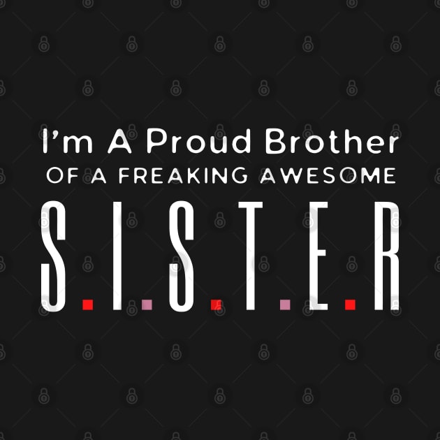 I Am A Proud Brother Of A Freaking Awesome Sister by HobbyAndArt