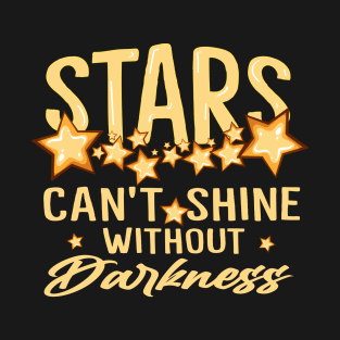 Stars Can't Shine Without Darkness T-Shirt