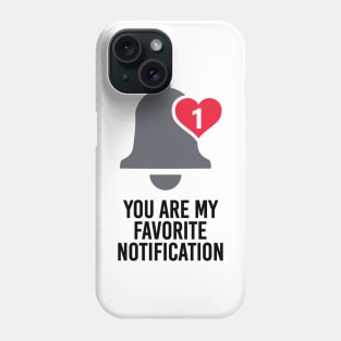 You Are My Favorite Notification Phone Case