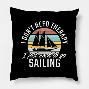 I don't need Therapy I just need to go Sailing Pillow