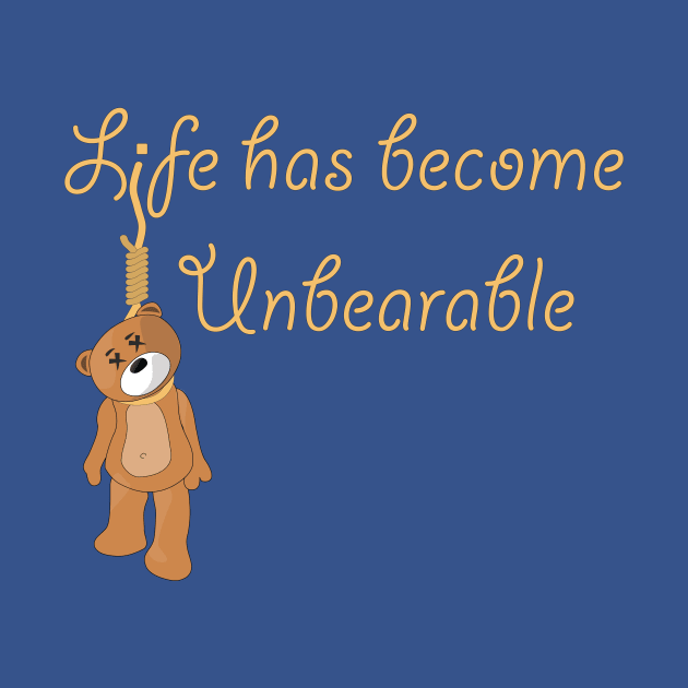 Life is Unbearable by SnarkSharks
