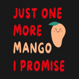 Just One More Mango I Promise T-Shirt