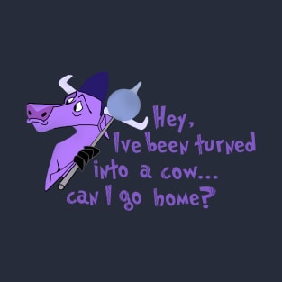 I've been turned into a cow T-Shirt