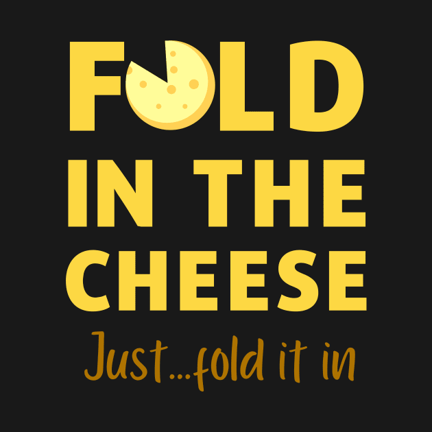 Cheese just fold it in saying humor by Loweryo Judew