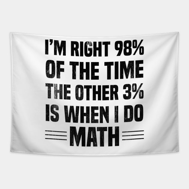 I'm Right 98% Of The Time The Other 3% Is When I Do Math Tapestry by Blonc