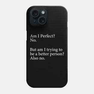 Am I Perfect? No. Funny Phone Case