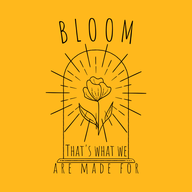Bloom, that's what we are made for - Self love design by Divine Crowns