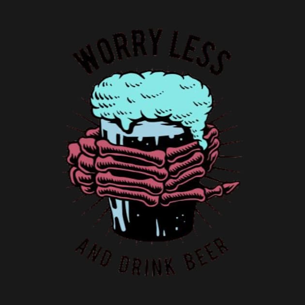 Worry less and drink beer by OldSchoolRetro