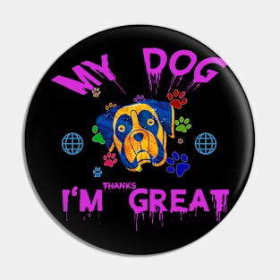 My dog thinks I am great. Pin