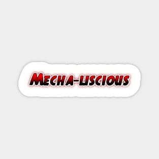 Mecha-Liscious Magnet