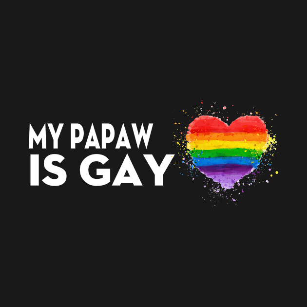 My Dad is Gay t-shirt - Gay LGBT Pride MY PAPAW by HouldingAlastairss