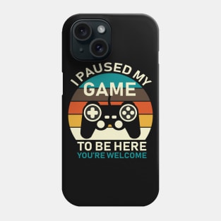 I Paused My Game To Be Here Phone Case