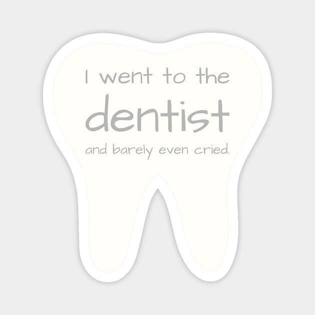 I went to the dentist and barely even cried. Magnet by ThatIsSomething