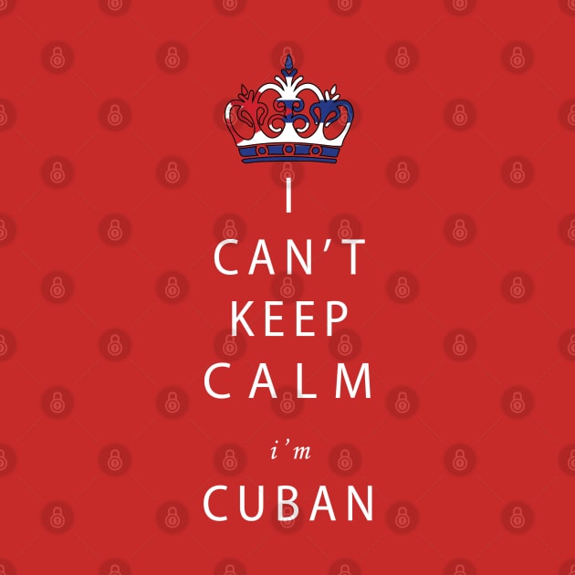 I can't keep calm I'm Cuban! by Mr.Guru 305 