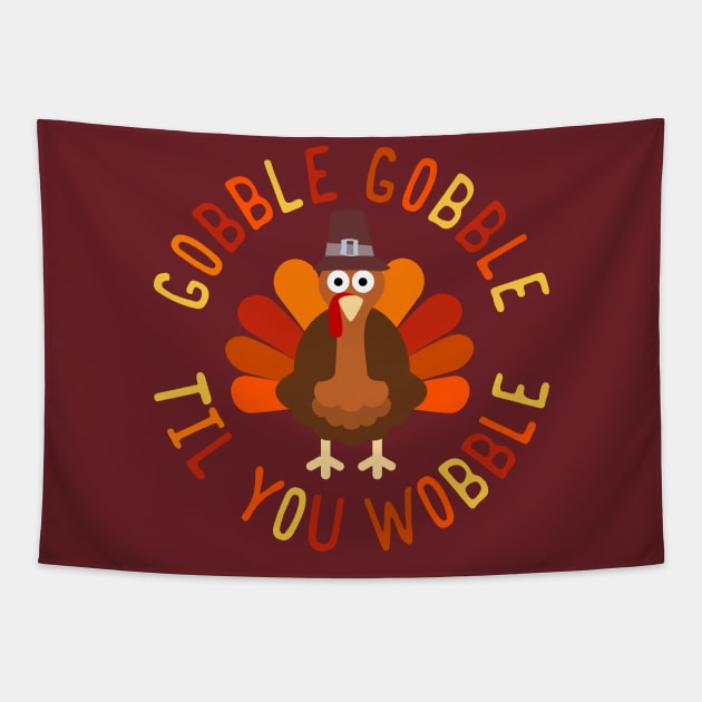 Gobble Gobble Til You Wobble Thanksgiving Turkey Tapestry by Designkix