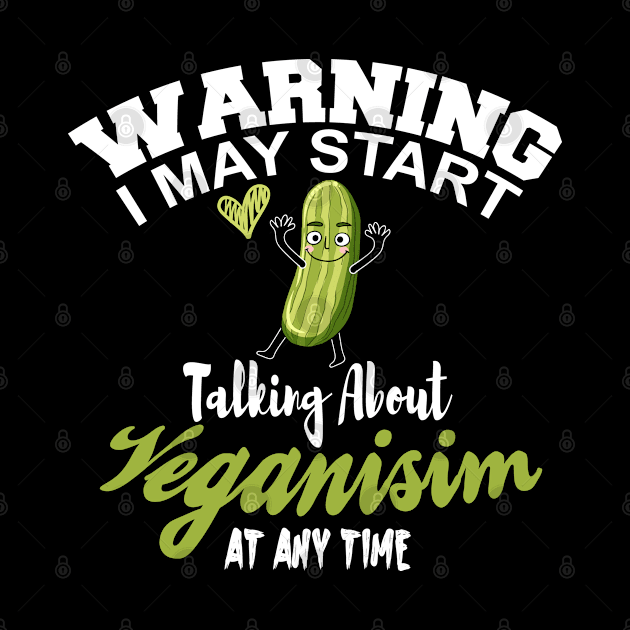 Warning I May Start Talking About Veganism At Any Time - Vegan Quotes by SHB-art