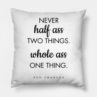 Never Half Ass Two Things Pillow