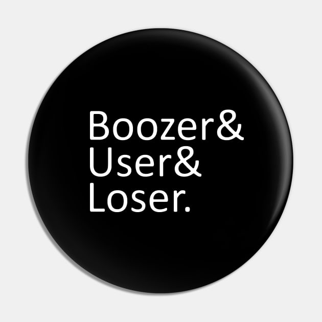 Boozer User Loser Pin by LordNeckbeard