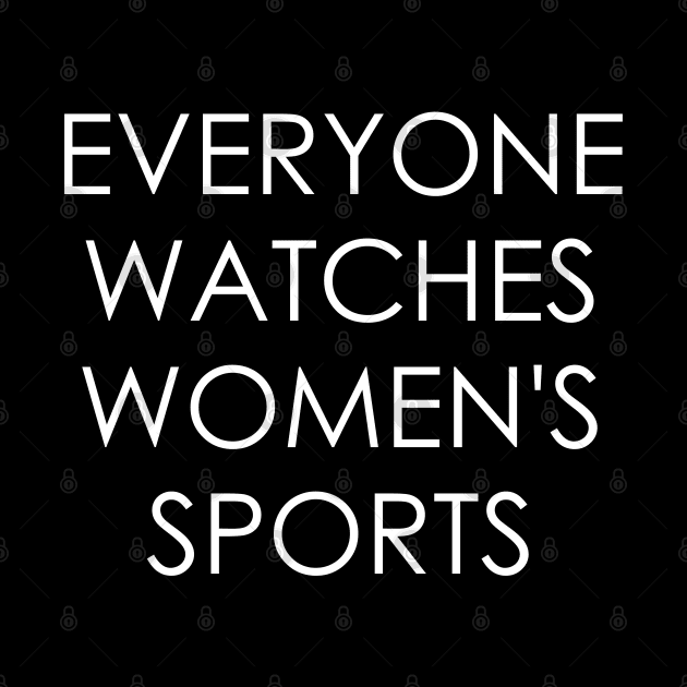 Everyone Watches Women's Sports by Oyeplot