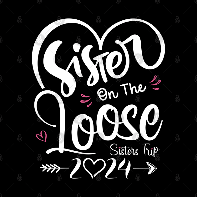 Sisters On The Loose Shirt Sisters Trip 2024 Vacation Lovers by Sowrav