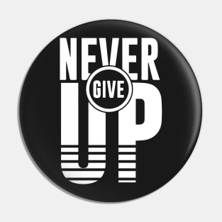 NEVER GIVE UP Pin