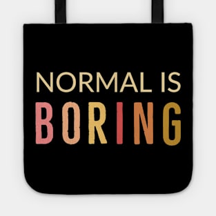 Normal Is Boring Tote