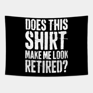 Does This Shirt Make Me Look Retired-Retirement- Tapestry