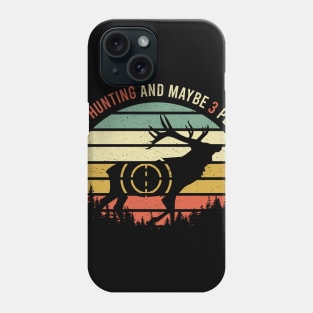 I Like Hunting And Maybe 3 People Apparel Funny Gag Gift Phone Case