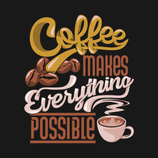 Coffee makes everything possible, coffee slogan dark T-Shirt