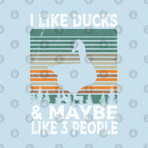 Disover I Like Ducks And Maybe Like 3 People Duck Farm Farmer Gifts - I Like Ducks And Maybe Like 3 People - T-Shirt