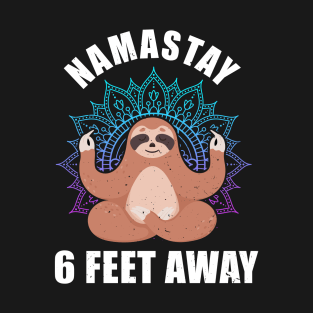 Namastay Sloth 6 Feet Away gift Slothstay T-Shirt