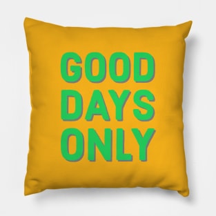 Good days only Pillow