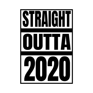 STRAIGHT OUTTA 2020 T-Shirt