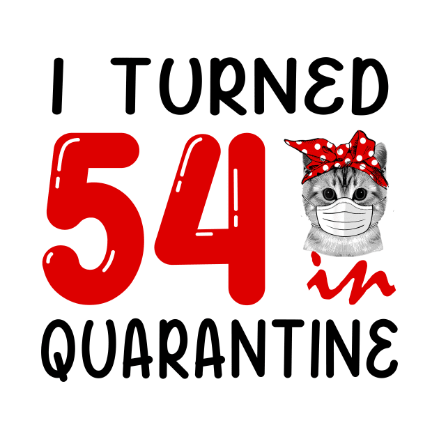 I Turned 54 In Quarantine Funny Cat Facemask by David Darry