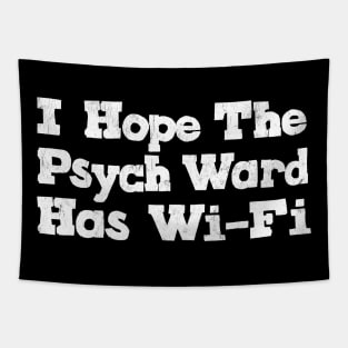 I Hope The Psych Ward Has Wi-Fi Tapestry