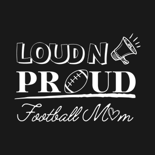 Loud And Proud Football Mom T-Shirt