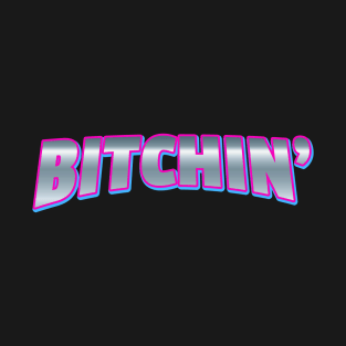 Bitchin T-Shirt