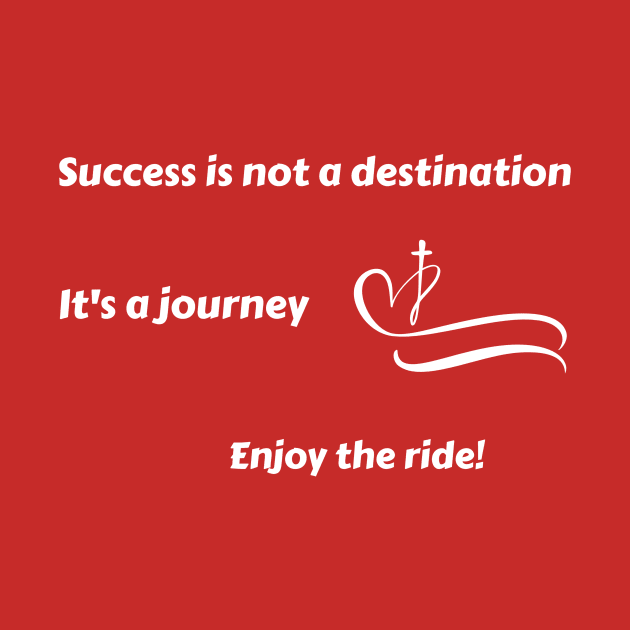 Success is not a destination, it's a journey. Enjoy the ride! by Timotajube