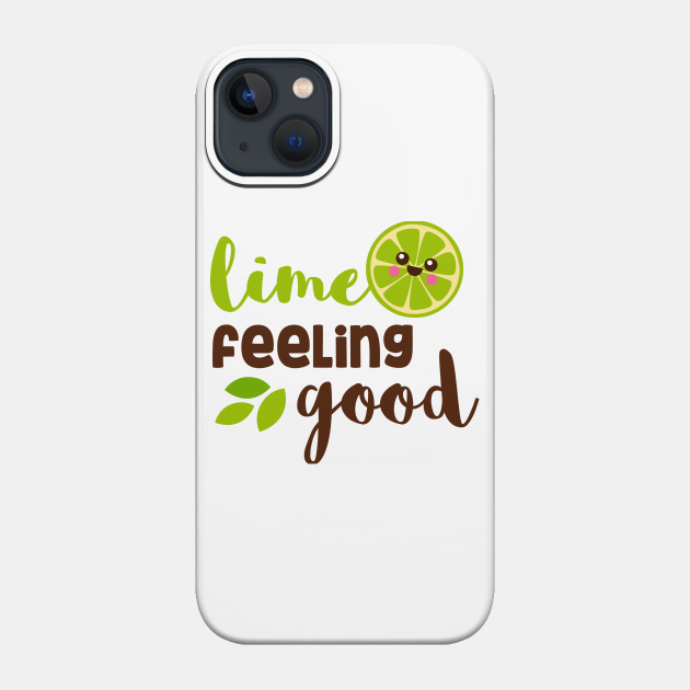 Lime Feeling Good - Fruit Humour - Phone Case