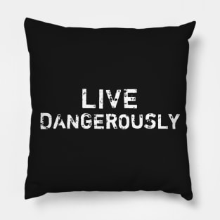 Live Dangerously Pillow