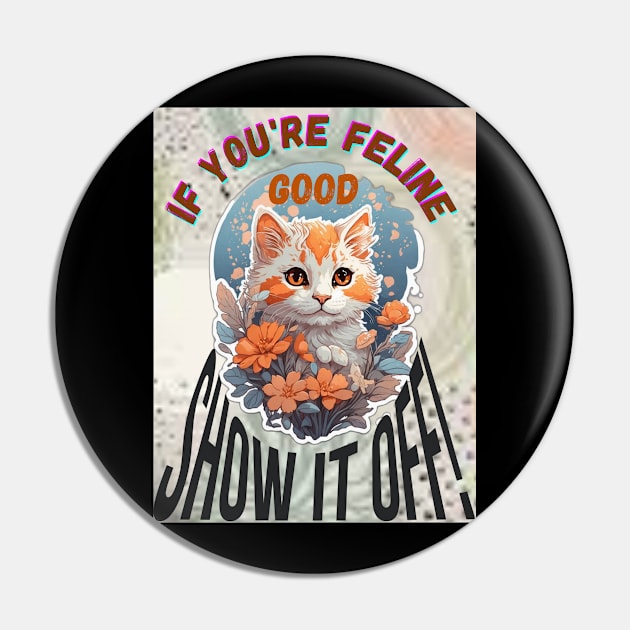 "Feeling Feline Good" Design Pin by benzshope