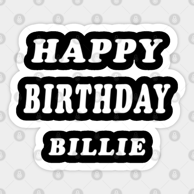 Happy Birthday Billie Customized First Name Gift - Happy Birthday Billie - Sticker