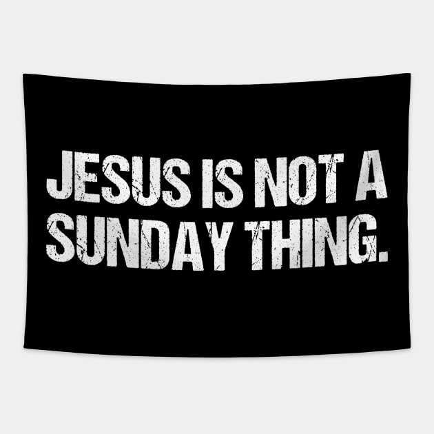 Jesus is Not A Sunday Thing Christian Quote Design and Gift Tapestry by Therapy for Christians