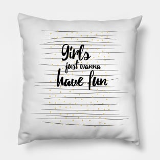 Girls wanna have fun Pillow