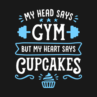 My Head Says Gym But My Heart Says Cupcakes (Typography) T-Shirt