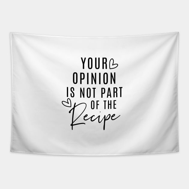 Your Opinion Is Not Part Of The Recipe Tapestry by Jande Summer